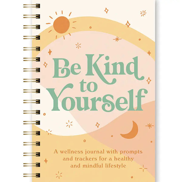 Be Kind To Yourself- Wellness Journal