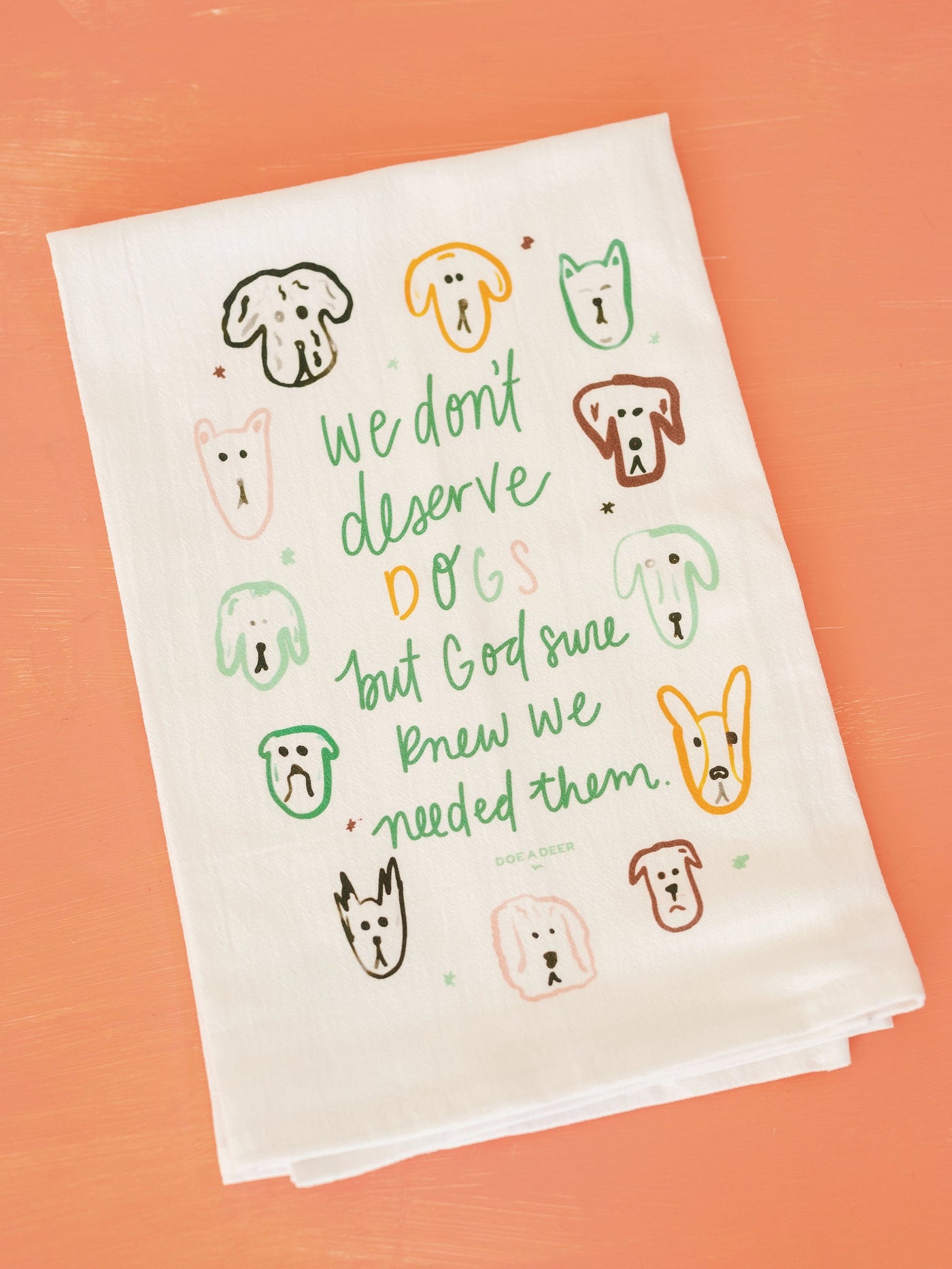 Doe A Deer Design We Don't Deserve Dogs Flour Sack Towel