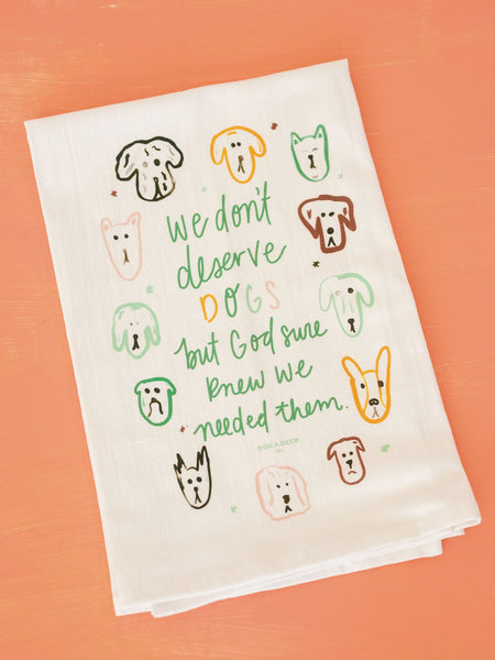 Doe A Deer Design We Don't Deserve Dogs Flour Sack Towel