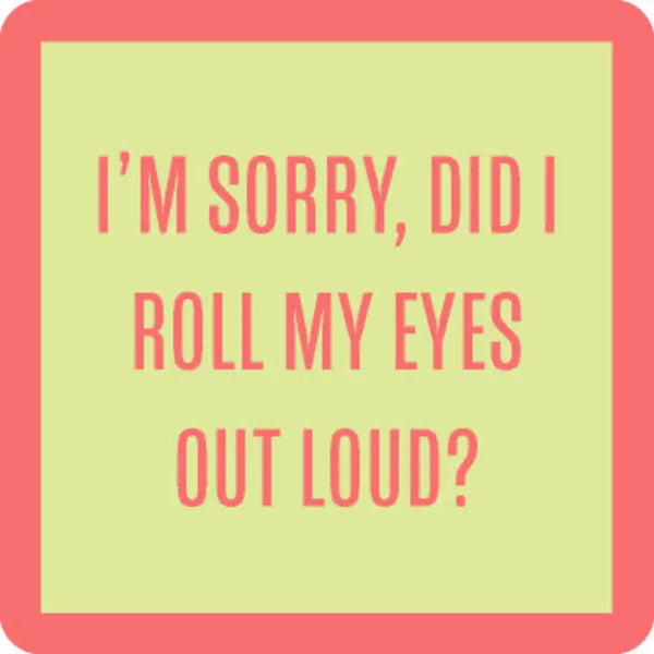 Roll My Eyes Coaster- Drinks On Me