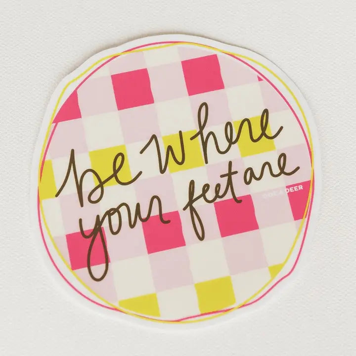 Be Where Your Feet Are Sticker