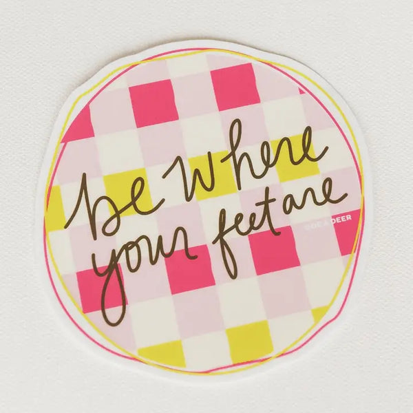 Be Where Your Feet Are Sticker