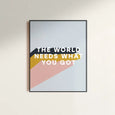 The World Needs What You Got by Ember Road Designs