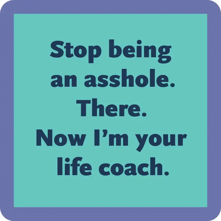 Stop being an Asshole Coaster- Drinks on Me